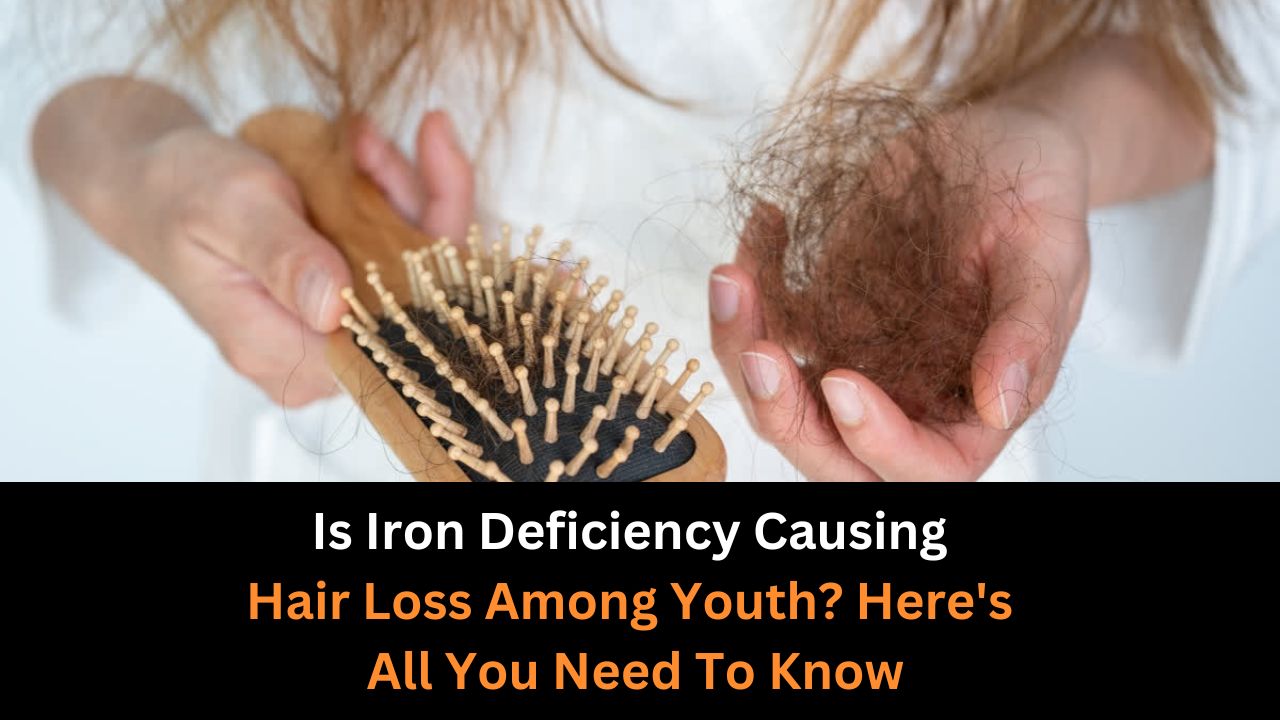 Is Iron Deficiency Causing Hair Loss Among Youth? Here's All You Need To Know